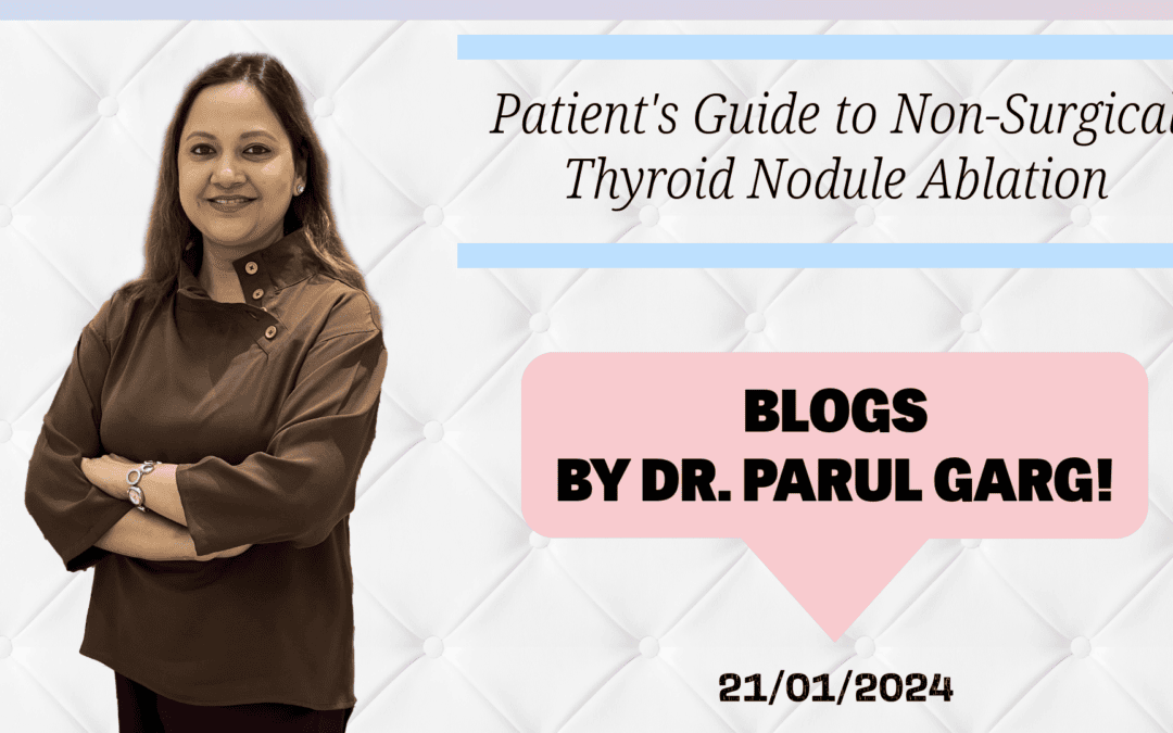 Dr. Parul Garg with a blog title about non-surgical thyroid nodule ablation